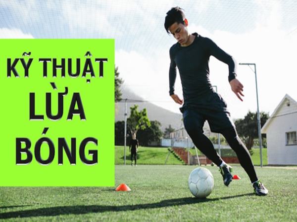 Cách lừa bóng đơn giản và đúng kỹ thuật