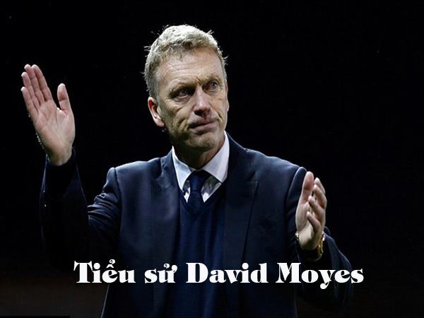 Tiểu sử HLV David Moyes và sự nghiệp cầm quân