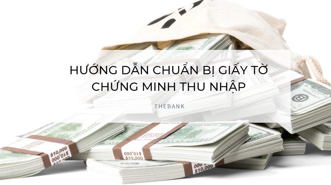 Để chứng minh thu nhập cần chuẩn bị những gì?