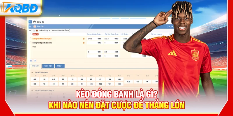Kèo Đồng Banh Là Gì? Khi Nào Nên Đặt Cược Để Thắng Lớn