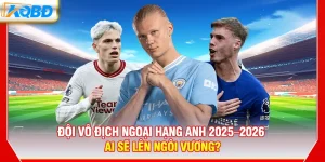 Đội Vô Địch Ngoại Hạng Anh 2025-2026 – Ai Sẽ Lên Ngôi Vương?