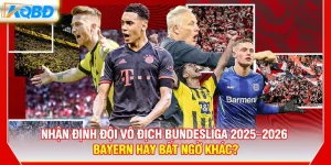 Nhận Định Đội Vô Địch Bundesliga 2025-2026 – Bayern Hay Bất Ngờ Khác?