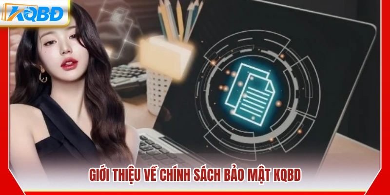 Tổng quan về chính sách bảo mật của KQBD