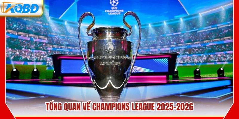Toàn cảnh mùa giải UEFA Champions League 2025-2026