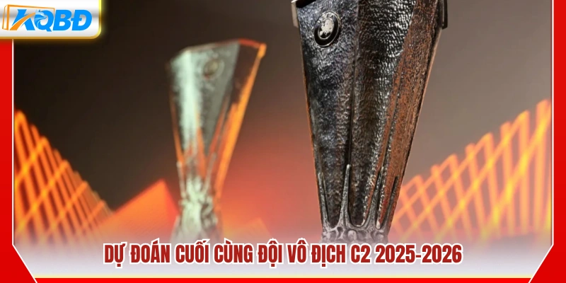 Dự báo cái tên sẽ lên ngôi vô địch C2 mùa này