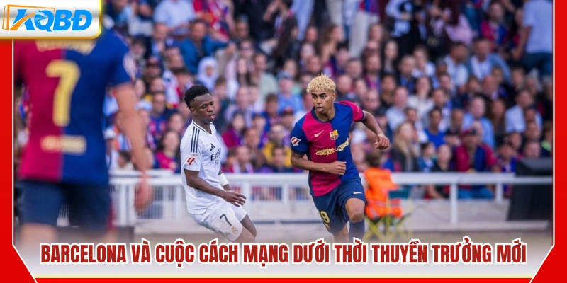Barcelona với sự thay đổi mạnh mẽ dưới HLV mới
