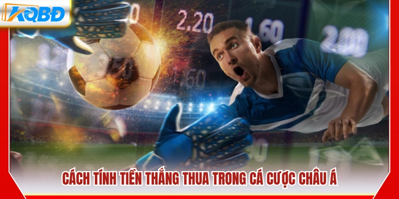 Hướng dẫn tính tiền thắng – thua kèo châu Á