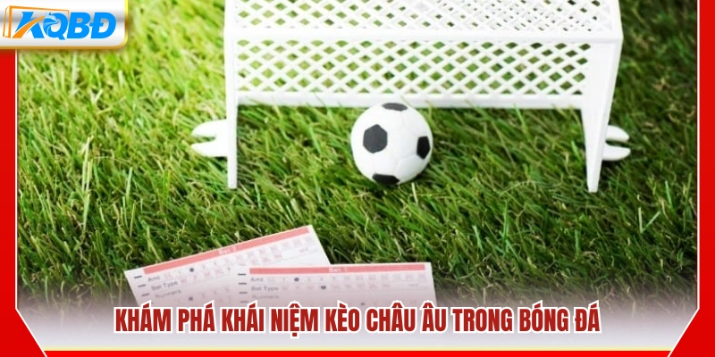 Đôi nét về kèo Châu Âu trong cá cược bóng đá