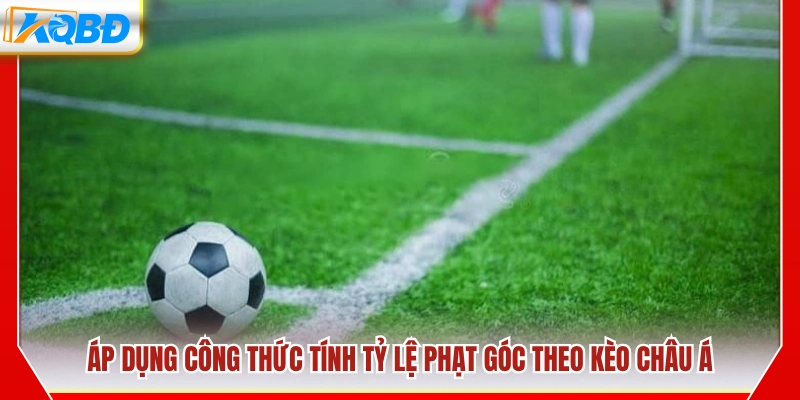 Cách áp dụng công thức tính kèo góc theo châu Á
