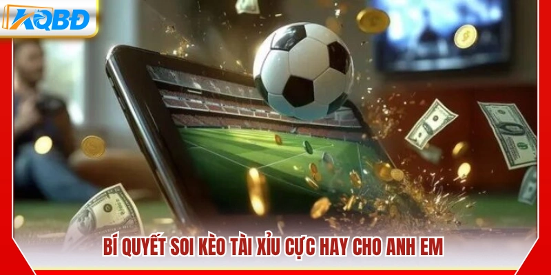 Mẹo soi kèo Tài Xỉu hiệu quả từ cao thủ