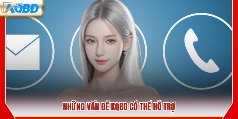 Các nội dung mà KQBD có thể hỗ trợ người dùng