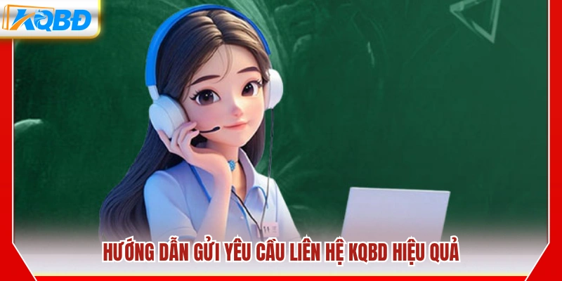 Cách gửi yêu cầu liên hệ KQBD nhanh và hiệu quả