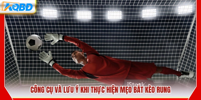 Các công cụ hỗ trợ và lưu ý khi chơi kèo rung