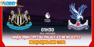 Nhận Định Crystal Palace vs Newcastle – Ngoại Hạng Anh 12/04