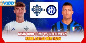 Nhận Định Como vs Inter Milan – Serie A 01:45 Đêm 13/04