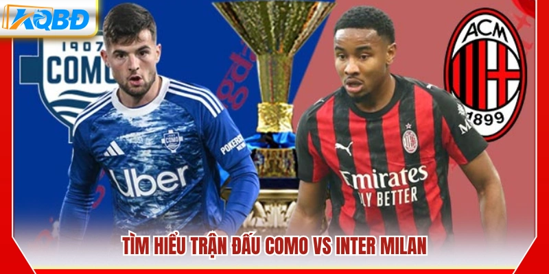Thông tin trước trận Como vs Inter Milan