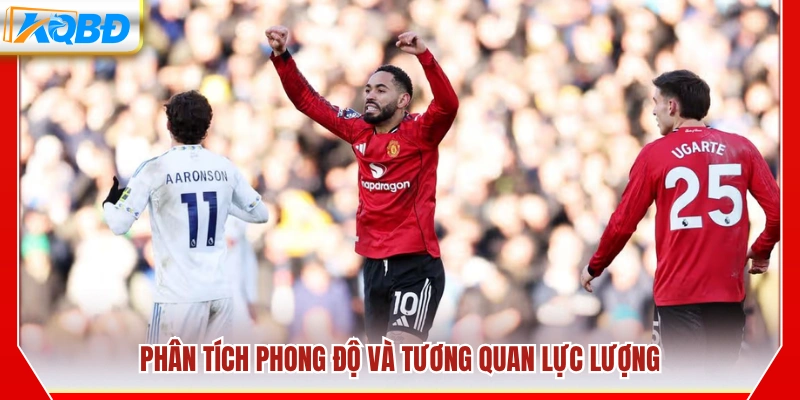 Đánh giá phong độ hiện tại và sức mạnh đội hình hai bên